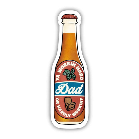 Ya Workin Hard Or Hardly Workin? Dad Beer Bottle Sticker