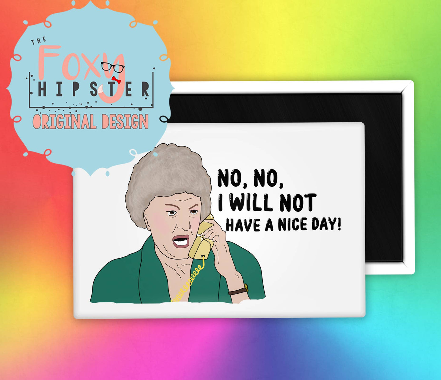 Golden Girls Dorothy I Will Not Have Nice Day Fridge Magnet