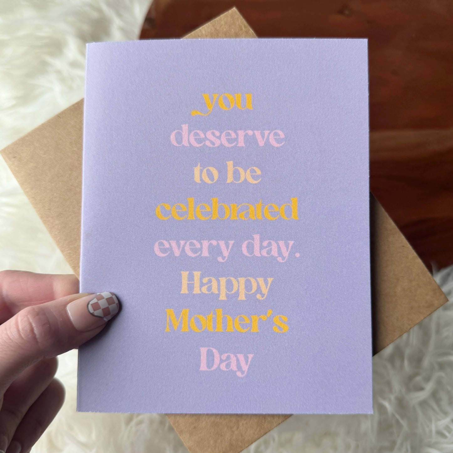 "You deserve to be celebrated every day" Mother's Day Card