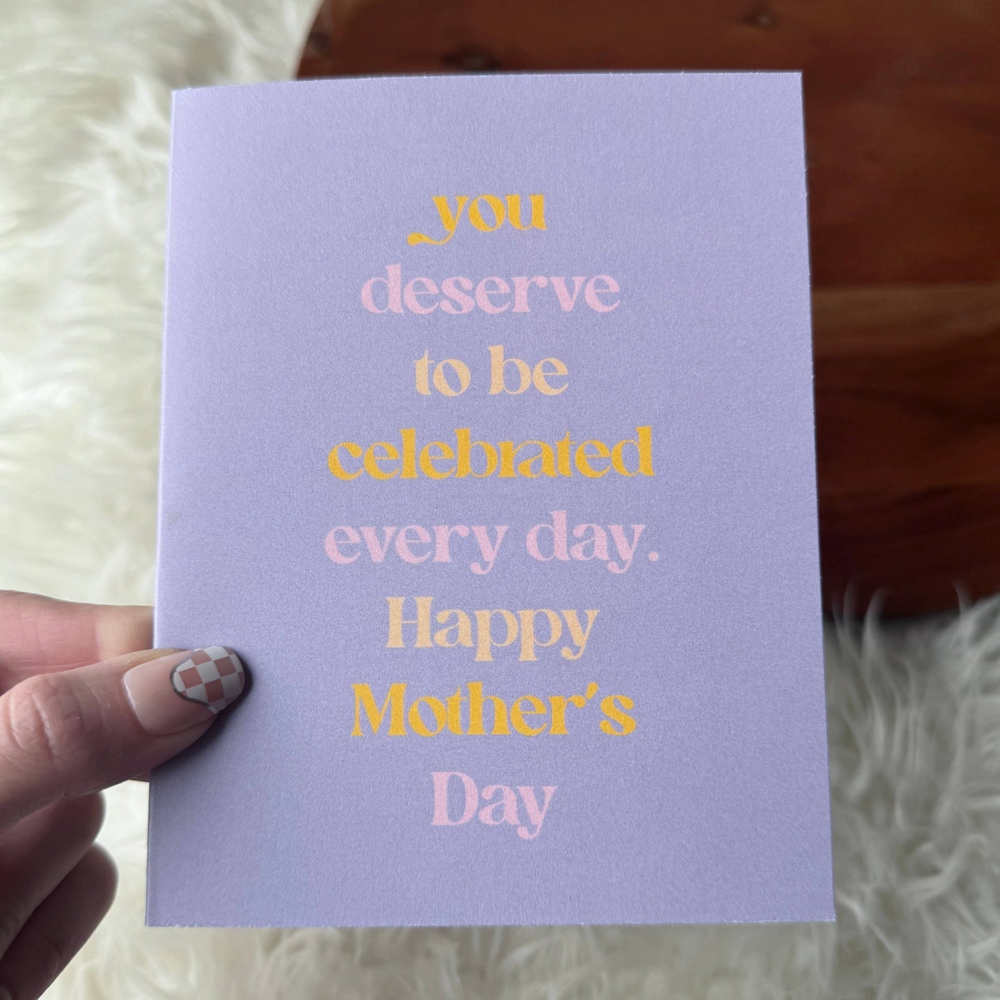 "You deserve to be celebrated every day" Mother's Day Card