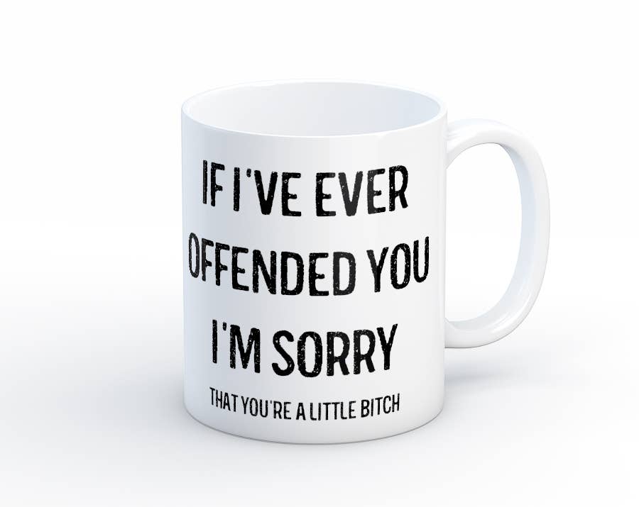If I've Ever Offended You I'm Sorry Little Bitch Coffee Mug