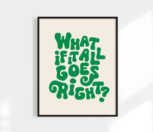 What If It All Goes Right Print