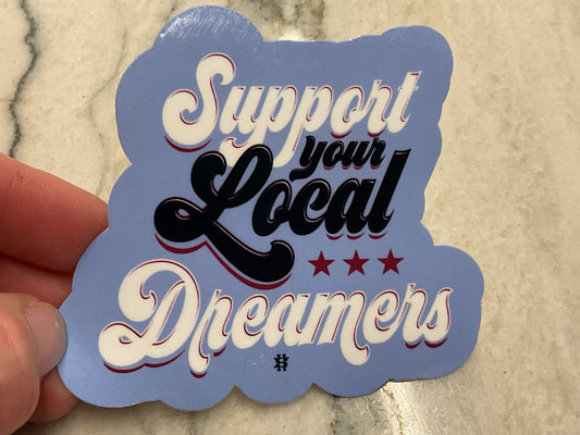 Support your local dreamers sticker